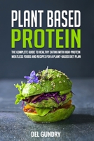Plant Based Protein: The Complete Guide to Healthy Eating with High-Protein Meatless Foods and Recipes for a Plant-Based Diet Plan 1713277883 Book Cover