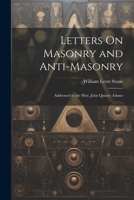 Letters On Masonry and Anti-Masonry: Addressed to the Hon. John Quincy Adams 1020709324 Book Cover
