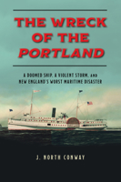 The Wreck of the Portland: A Doomed Ship, a Violent Storm, and New England's Worst Maritime Disaster 1493059467 Book Cover