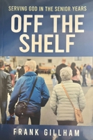 Off The Shelf: Serving God In The Senior Years B0CVF3KMML Book Cover