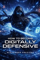 How to Become Digitally Defensive 1105882721 Book Cover