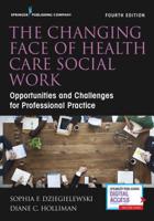 Changing Face of Health Care Social Work, Fourth Edition 0826119425 Book Cover