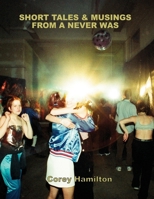 Short Tales & Musings from a Never Was 1926623177 Book Cover