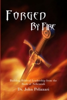 Forged By Fire: Building Biblical Leadership from the Book of Nehemiah 1495166945 Book Cover