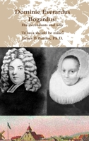 Dominie Everardus Bogardus: His decendants and why Tribeca should be mine! 1312200073 Book Cover