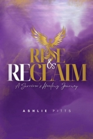 Rise and Reclaim: A Survivor's Healing Journey B0DWGS25BM Book Cover