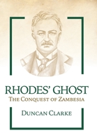 Rhodes' Ghost: The Conquest of Zambesia B08K41YH57 Book Cover