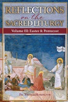 Reflections on the Sacred Liturgy — Volume III: Easter & Pentecost 1105726150 Book Cover