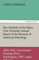 Day Symbols of the Maya Year: Sixteenth Annual Report of the Bureau of American 1503306550 Book Cover