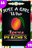 Just A Girl Who Loves Peaches: A Great Gift Lined Journal Notebook For Peache Lovers.Best Idea For Thanksgiving/Christmas/Birthday Gifts 1676148639 Book Cover