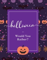 Would You Rather? Halloween: Creepy Game with Spooky And Fun Questions - Book For Kids & Whole Family B08KH3T5ZK Book Cover