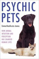 Psychic Pets: How Animal Intuition and Perception Has Changed Human Lives 1844543579 Book Cover