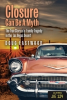 Closure Can Be a Myth: The True Story of a Family Tragedy in the Las Vegas Desert 1960059130 Book Cover