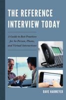 The Reference Interview Today: Negotiating and Answering Questions Face to Face, on the Phone, and Virtually 0810888157 Book Cover