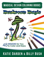 Mushroom Magic: 48 Fantasy Designs for you to Color & Enjoy (Magical Design Coloring Books) (Volume 10) 1541022513 Book Cover