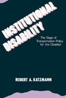 Institutional Disability: The Saga of Transportation Policy for the Disabled 0815748337 Book Cover