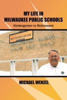 My Life in Milwaukee Public Schools: Kindergarten to Retirement 1420836099 Book Cover
