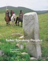 The Turkic Speaking Peoples: 1, 500 Years of Art and Culture from Western China to the Balkans B0082RK9TA Book Cover