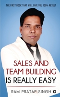 Sales and Team Building is Really Easy: The First book that will give you 100% Result 1637455623 Book Cover