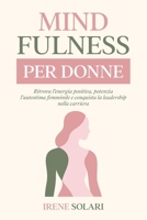 MINDFULNESS PER DONNE: Ritrova l'Energia, Potenzia l'Autostima Femminile e Conquista la Leadership nella Carriera B0G43N7TJ8 Book Cover