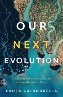 Our Next Evolution : Transforming Collaborative Leadership to Shape Our Planet's Future 1544516991 Book Cover