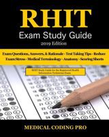 RHIT Exam Study Guide - 2019 Edition: 150 RHIT Exam Questions, Answers & Rationale, Tips To Pass The Exam, Medical Terminology, Common Anatomy, Secrets To Reducing Exam Stress, and Scoring Sheets 1798029383 Book Cover