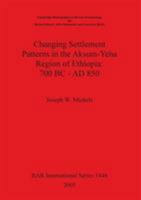 Changing Settlement Patterns in the Aksum-Yeha Region of Ethiopia: 700 BC - Ad 850 1841718823 Book Cover