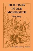 Old times in old Monmouth: Historical reminiscences of Old Monmouth County, New Jersey, being a series of historical sketches relating to Old Monmouth County (now Monmouth and Ocean) 0788412280 Book Cover