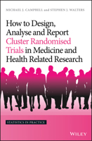 How to Design, Analyse and Report Cluster Randomised Trials in Medicine and Health Related Research (Statistics in Practice) 1119992028 Book Cover