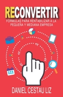 Reconvertir: Fórmulas para rentabilizar a la pequeña y mediana empresa (Spanish Edition) B08KH3RV3C Book Cover