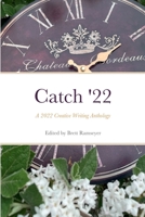 Catch '22: A 2022 Creative Writing Anthology 1387960512 Book Cover