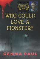 Who Could Love A Monster? 1076861636 Book Cover