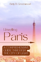 Unveiling Paris: A Comprehensive Guide Through The City Of Light B0C1DN62YT Book Cover