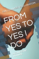 FROM YES TO YES I DO: A COURTSHIP MANUAL B089TS37XK Book Cover
