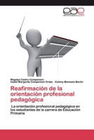 Reafirmación de la orientación profesional pedagógica: La orientación profesional pedagógica en los estudiantes de la carrera de Educación Primaria 6200410062 Book Cover