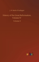 History of the Reformation in Europe in the Time of Calvin; Volume 4 1500936286 Book Cover