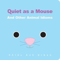 Quiet as a Mouse: And Other Animal Idioms 1454925051 Book Cover