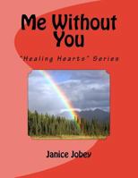 Me Without You: "Healing Hearts" Series 0692884386 Book Cover