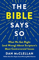 The Bible Says So: What We Get Right (and Wrong) about Scripture's Most Controversial Issues 1250347467 Book Cover