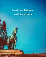 Goals are Dreams with Deadlines: Undated Notebook for Organizing Goals 1693021730 Book Cover