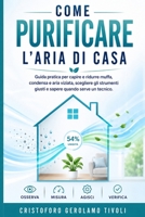 Come Purificare l'Aria di Casa: Guida pratica per capire e ridurre muffa, condensa e aria viziata, scegliere gli strumenti giusti e sapere quando ... ottimizzazione domestica) (Italian Edition) B0H9WY7LFQ Book Cover