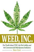 Weed, Inc.: The Truth About the Pot Lobby, THC, and the Commercial Marijuana Industry 0757319882 Book Cover