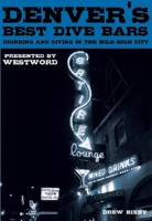 Denver's Best Dive Bars: Drinking and Diving in the Mile-High City 0981504094 Book Cover