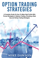 Option Trading Strategies: A Complete Guide On How To Make High Profits With Proven Strategies in Options Trading, Including a Best Day and Swing Trading Strategies 1803349484 Book Cover