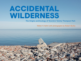 Accidental Wilderness: The Origins and Ecology of Toronto's Tommy Thompson Park 1487508344 Book Cover