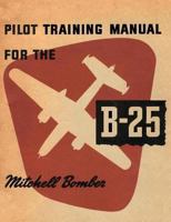 Pilot Training Manual for the B-25 Mitchell Bomber 1782665161 Book Cover