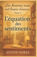 Les hommes aussi ont besoin d’amour Tome 2 L’équation des sentiments: Une lecture qui serre le cœur, apaise, et rappelle qu’aimer, c’est accepter de traverser ensemble (French Edition) B0FRMDBWFZ Book Cover