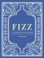 Tiny Bubbles: 70 Recipes for Making Artisan Sodas at Home 1685551548 Book Cover