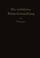 Die Induktive Warmebehandlung: Unter Besonderer Berucksichtigung Des Hartens Der Stahle 3642926967 Book Cover