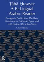 ?aha ?usayn: A Bi-Lingual Arabic Reader: Passages in Arabic from The Days, The Future of Culture in Egypt, and With Abu al-?Ala’ in his Prison 103298970X Book Cover